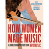 How Women Made Music: A Revolutionary History from NPR Music - Hardcover