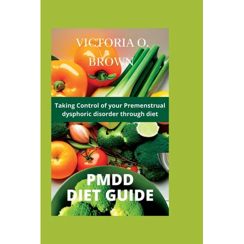 Pmdd Diet Guide: Taking control of your Premenstrual dysphoric disorder through diet - Paperback