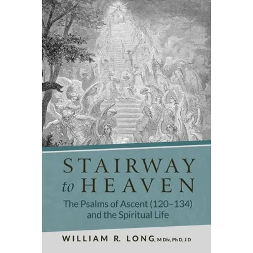 Stairway to Heaven: The Psalms of Ascent (120-134) and the Spiritual Life - Paperback