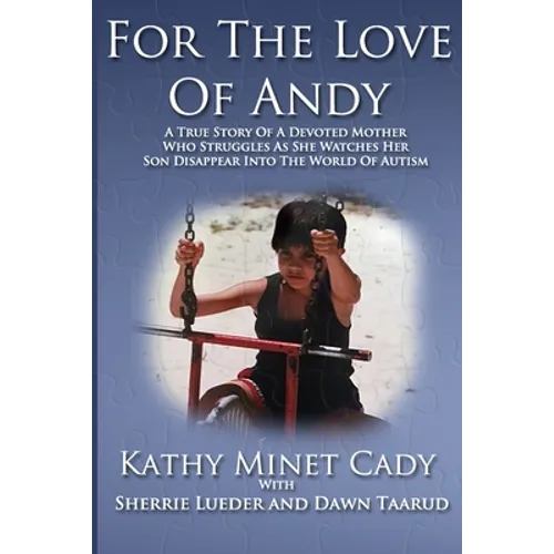 For The Love Of Andy: A True Story Of A Mother Who Struggles As She Watches Her Son Disappear Into The World Of Autism - Paperback