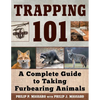 Trapping 101: A Complete Guide to Taking Furbearing Animals - Paperback
