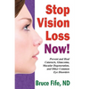 Stop Vision Loss Now!: Prevent and Heal Cataracts, Glaucoma, Macular Degeneration, and Other Common Eye Disorders - Paperback
