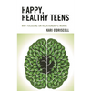 Happy, Healthy Teens: Why Focusing on Relationships Works - Paperback