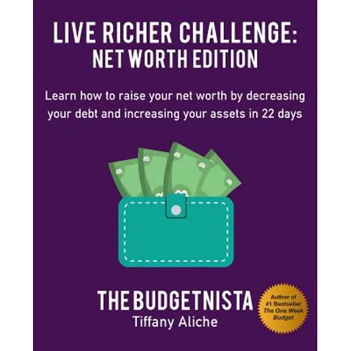Live Richer Challenge: Net Worth Edition: Learn How to Raise Your Net Worth by Decreasing Your Debt and Increasing Your Assets in 22 Days - Paperback