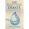 The Baptism Debate: Understanding and Evaluating Reformed Infant Baptism - Hardcover