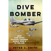 Dive Bomber: How Low-Level Attacks Changed World War II in the Air - Paperback