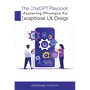 The ChatGPT Playbook: Mastering Prompts for Exceptional UX Design - Paperback