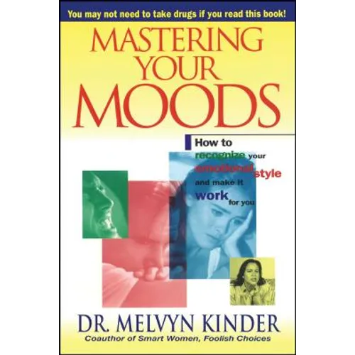 Mastering Your Moods: How to Recognize Your Emotional Style and Make It Work for You--Without Drugs - Paperback