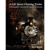 A Life Spent Chasing Trains: A Photographic Collection of Trains across America - Paperback