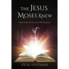 The Jesus Moses Knew: How to See Christ in the Old Testament - Paperback