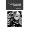 The Work of Art in the Age of Mechanical Reproduction - Paperback