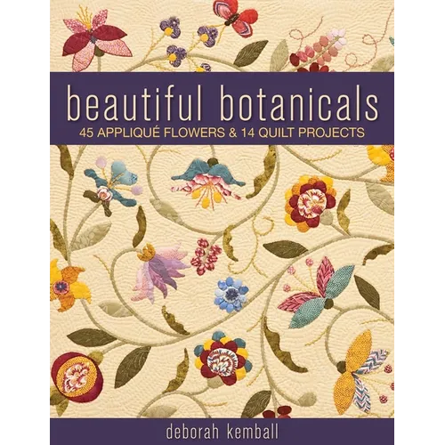 Beautiful Botanicals: 45 Appliqué Flowers & 14 Quilt Projects - Paperback
