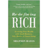 Redefining Rich: Achieving True Wealth with Small Business, Side Hustles, and Smart Living - Paperback