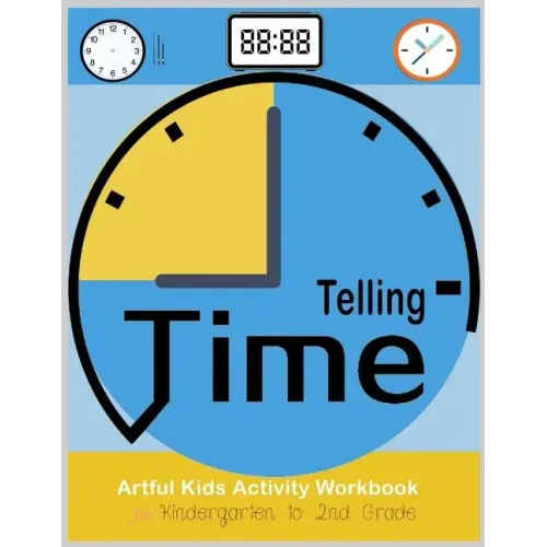 Telling Time Artful Kids Workbook for kindergarten to 2nd grade: Artful Kids Telling time activity workbook for Kindergarten to 2nd grade, Parent, tea - Paperback