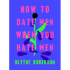 How to Date Men When You Hate Men - Hardcover