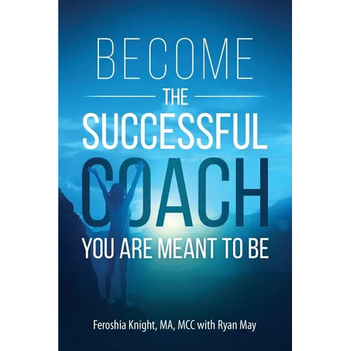 Become the Successful Coach You Are Meant to Be: Discover Your Brilliance and Create a Life-Changing Career or Business by Helping Others - Paperback