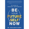 Be Your Future Self Now: The Science of Intentional Transformation - Paperback