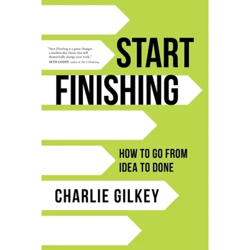 Start Finishing: How to Go from Idea to Done - Paperback