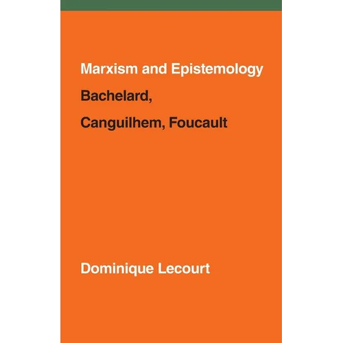 Marxism and Epistemology: Bachelard, Canguilhem, Foucault - Paperback
