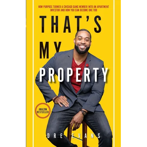 That's My Property: How Purpose Turned a Chicago Gang Member Into an Apartment Investor & How You Can Become One Too - Paperback
