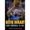 Kevin Durant: From Underdog to MVP - When Hard Work Beats Talent. The Inspiring Life Story of Kevin Durant - One of the Best Basketball Players - Paperback