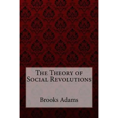 The Theory of Social Revolutions Brooks Adams - Paperback