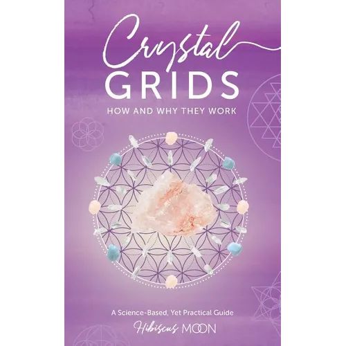 Crystal Grids: How and Why They Work: A Science-Based, Yet Practical Guide - Paperback