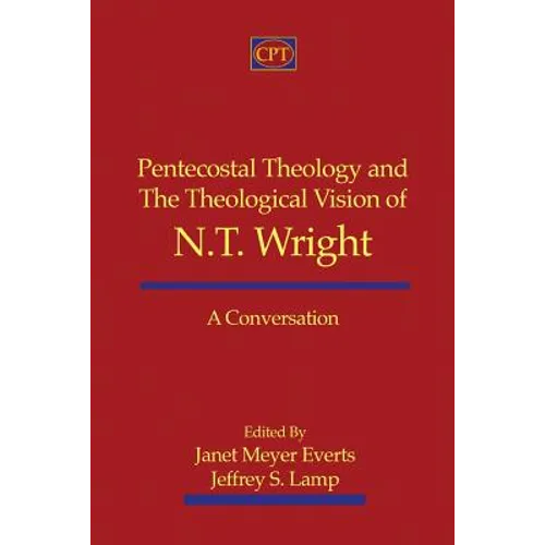 Pentecostal Theology and the Theological Vision of N.T. Wright: A Conversation - Paperback
