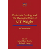 Pentecostal Theology and the Theological Vision of N.T. Wright: A Conversation - Paperback