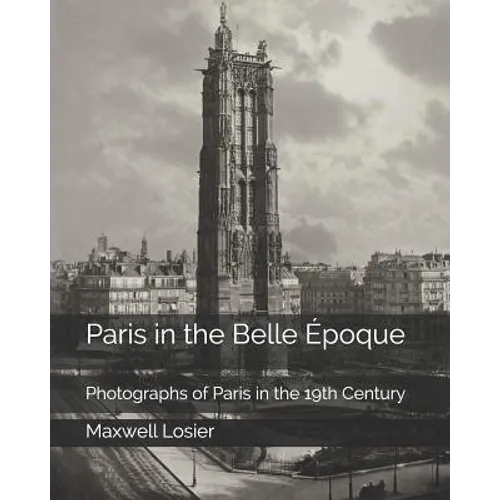 Paris in the Belle Époque: Photographs of Paris in the 19th Century - Paperback