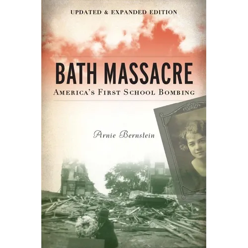 Bath Massacre, New Edition: America's First School Bombing - Paperback
