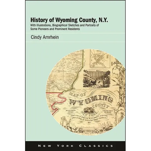 History of Wyoming County, N.Y.: With Illustrations, Biographical Sketches and Portraits of Some Pioneers and Prominent Residents - Paperback