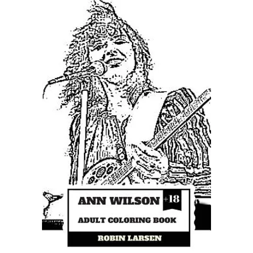 Ann Wilson Adult Coloring Book: Lead Singer of the Heart and Rock Diva, Dramatic Soprano Voice and Talent Inspired Adult Coloring Book - Paperback