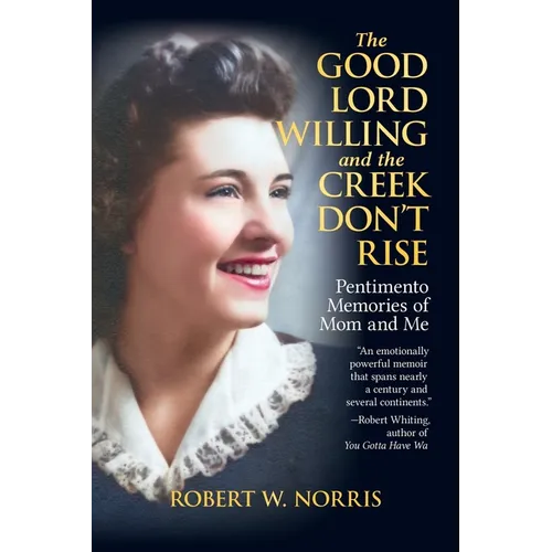 The Good Lord Willing and the Creek Don't Rise: Pentimento Memories of Mom and Me - Paperback