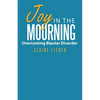 Joy in the Mourning: Overcoming Bipolar Disorder - Paperback