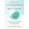 Systems Thinking for Social Change: A Practical Guide to Solving Complex Problems, Avoiding Unintended Consequences, and Achieving Lasting Results - Paperback