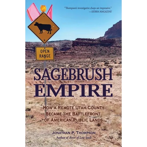 Sagebrush Empire: How a Remote Utah County Became the Battlefront of American Public Lands - Paperback