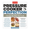 Pressure Cooker Perfection: 100 Foolproof Recipes That Will Change the Way You Cook - Paperback