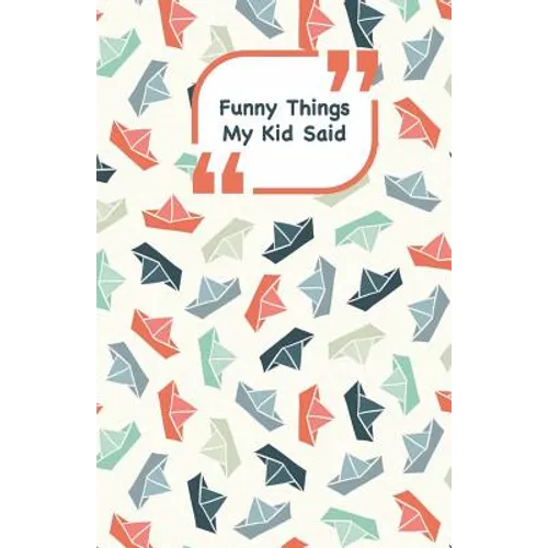 Funny Things My Kid Said: Ships cover - Write down the funny quotes of your children - Paperback