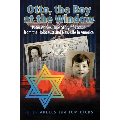 Otto, the Boy at the Window: Peter Abeles True Story of Escape from the Holocaust and New Life in America - Paperback