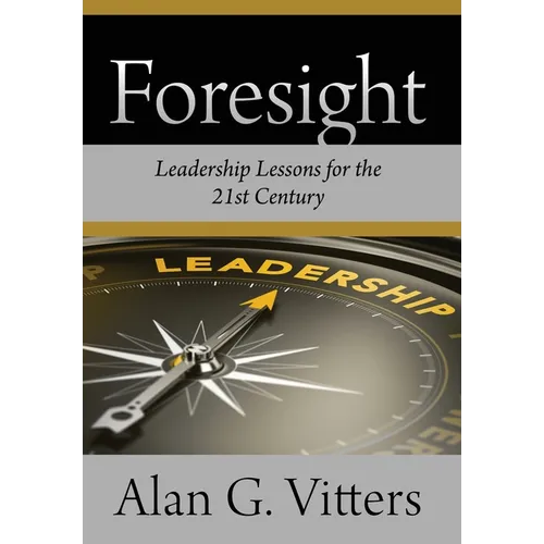Foresight: Leadership Lessons for the 21st Century - Hardcover