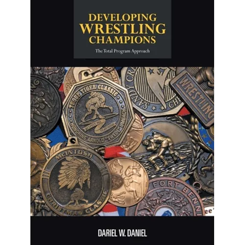 Developing Wrestling Champions: The Total Program Approach - Paperback