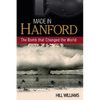 Made in Hanford: The Bomb That Changed the World - Paperback