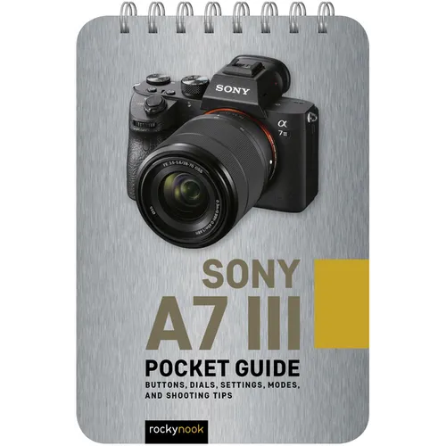 Sony A7 III: Pocket Guide: Buttons, Dials, Settings, Modes, and Shooting Tips - Spiral