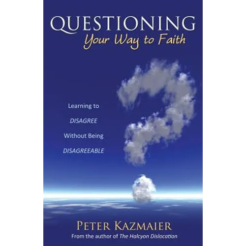 Questioning Your Way to Faith: Learning to Disagree Without Being Disagreeable - Paperback