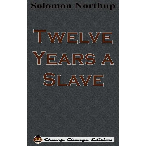Twelve Years a Slave (Chump Change Edition) - Hardcover