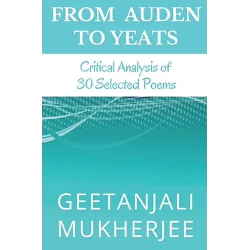 From Auden To Yeats: Critical Analysis of 30 Selected Poems - Paperback