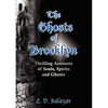 The Ghosts of Brooklyn: Thrilling Accounts of Souls, Spirits and Ghosts - Paperback