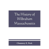 The history of Wilbraham, Massachusetts: Prepared in Connection with the Celebration of the one Hundred and Fiftieth Anniversary of the Incorporation - Paperback