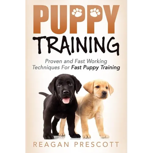 Puppy Training: Proven and Fast Working Techniques For Fast Puppy Training - Paperback
